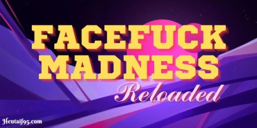 Facefuck Madness Reloaded [v0.09] By MercuryDev-hentaif95.com