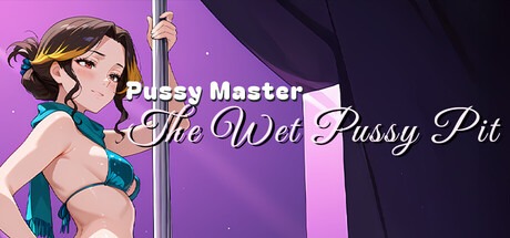 Pussy Master: The Wet Pussy Pit