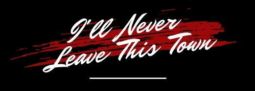 I’ll Never Leave This Town